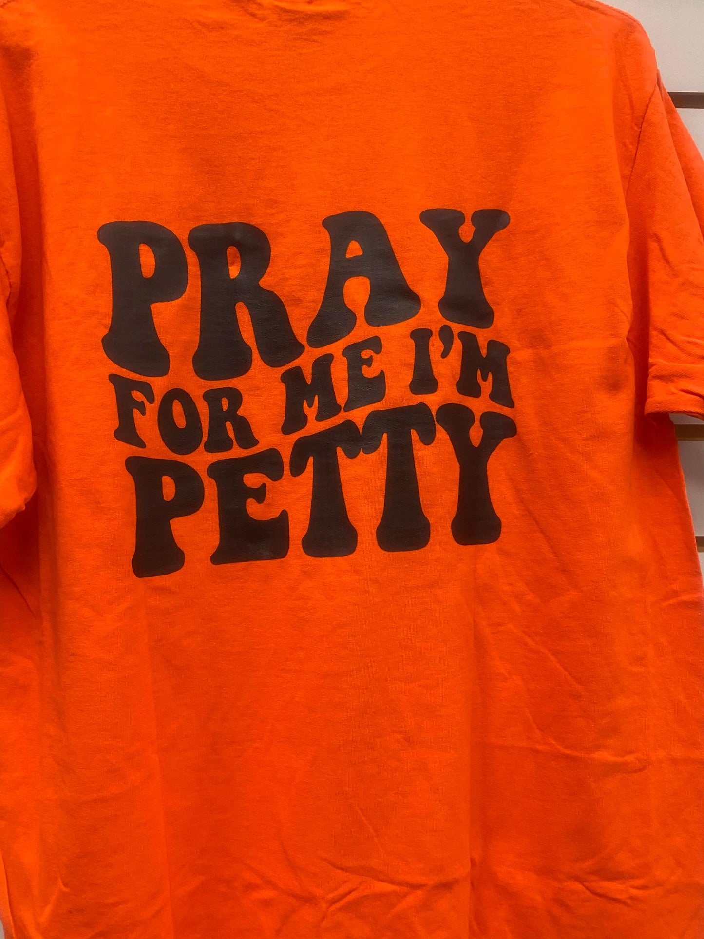 PRAY FOR ME IM PETTY